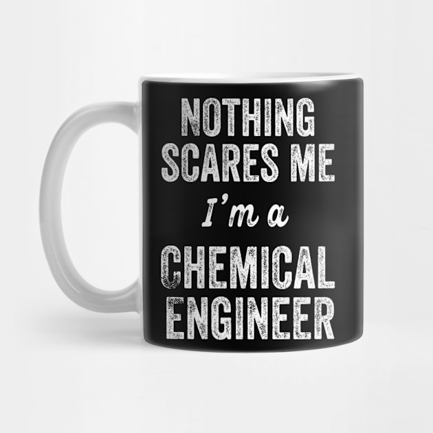 Nothing Scares Me I'm A Chemical Engineer ChemE Major Exam Gift by HuntTreasures